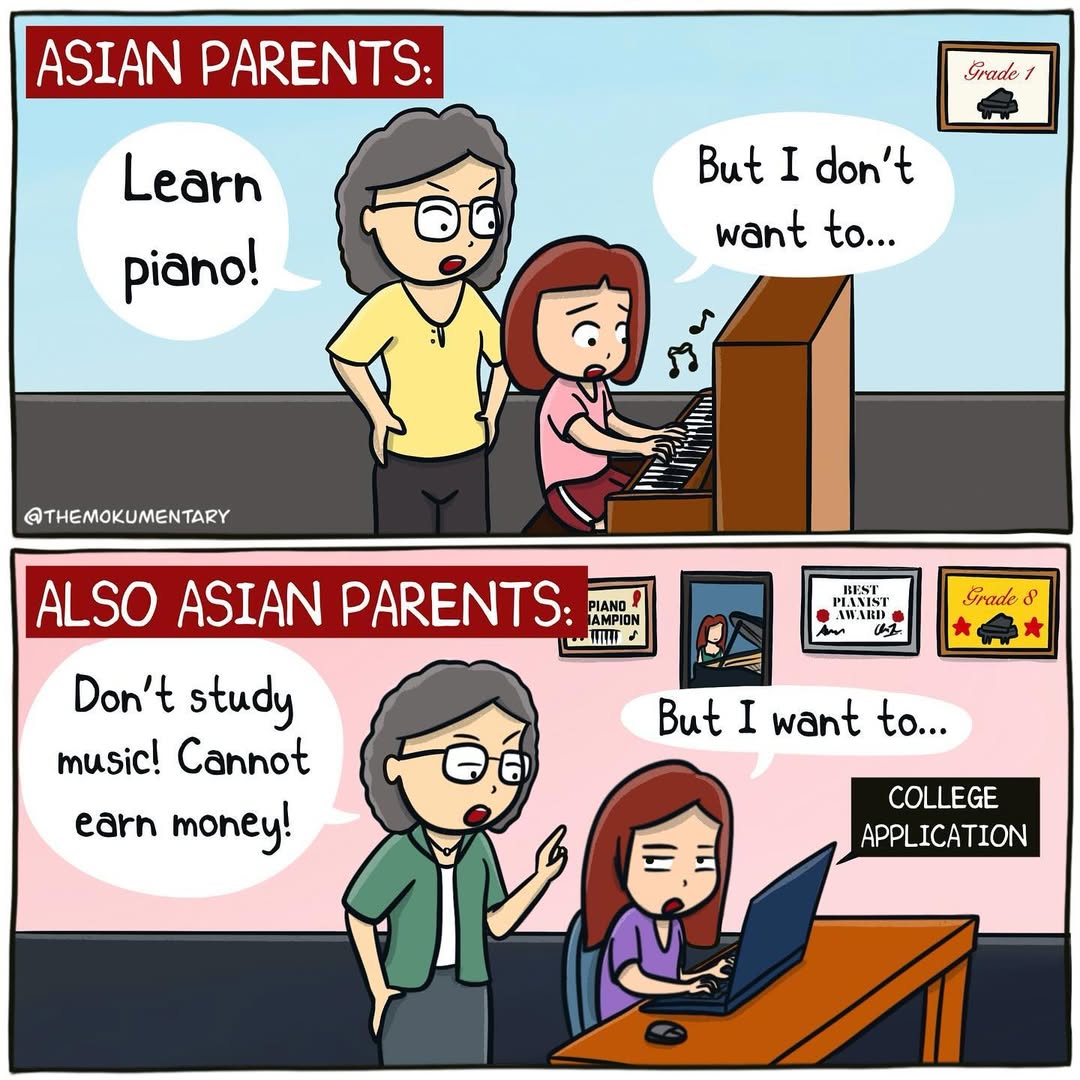 The Asian parent paradox: forcing you to master a skill for years, only to forbid you from pursuing it as a career. 🎹🤷‍♀️