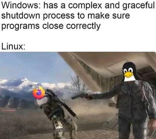 Linux doesn't ask for permission to shut down, it just does. No questions asked. 🐧🔫
