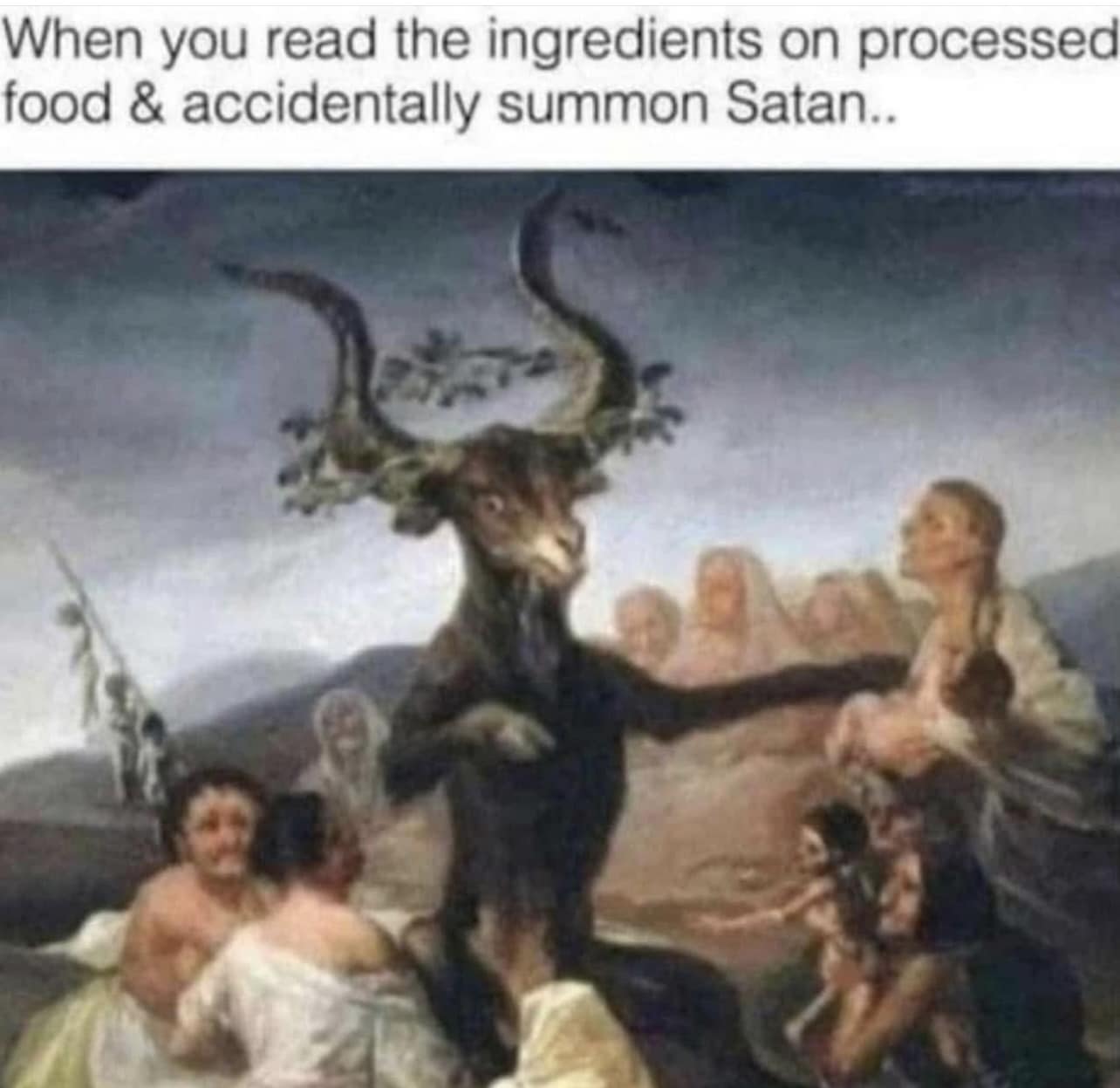 When you read the ingredients on processed food and accidentally summon Satan... It's all those unpronounceable words. 👹