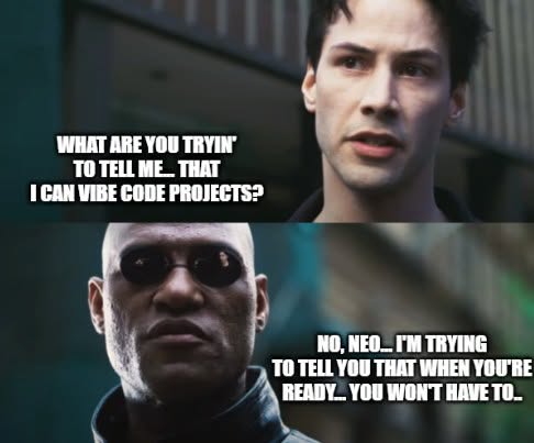 Morpheus dropping some senior dev wisdom. One day you won't need to 'vibe' the codebase, you'll just be one with the code. 🧘‍♂️💻