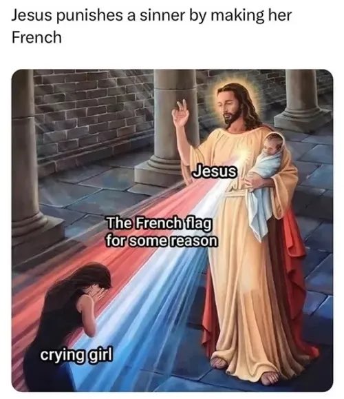 Some sins are so bad that divine mercy runs out and you get turned French. A truly terrible fate. 🙏🇫🇷
