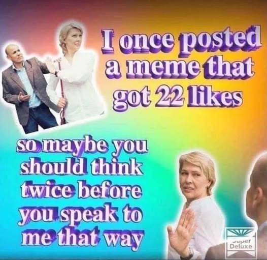 When your meme gets double-digit likes and you suddenly feel like an A-list celebrity. 💅✨