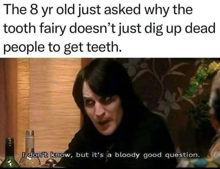 Kids these days are asking the real questions. The tooth fairy's business model has some serious plot holes. 🤔