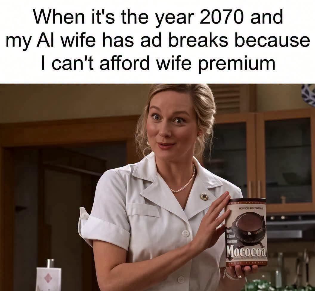 My AI wife just paused our romantic dinner to tell me about the new Mococoa blend. I should've splurged for the premium plan. 😭